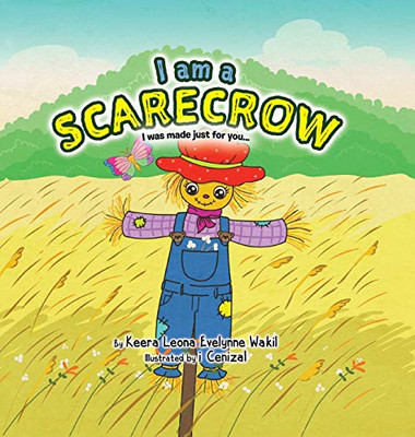 I Am a Scarecrow: I was made just for you... - Hardcover