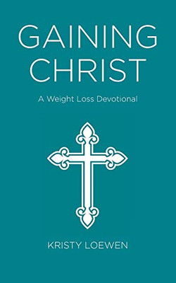 Gaining Christ: A Weight Loss Devotional