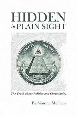 Hidden in Plain Sight: The Truth about Politics and Christianity