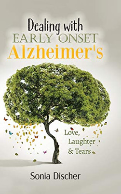 Dealing with Early Onset Alzheimer's: Love, Laughter & Tears - Hardcover