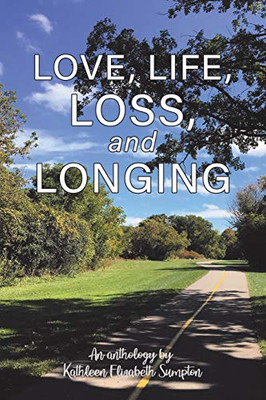 Love, Life, Loss, and Longing: A Poetry Anthology - Paperback