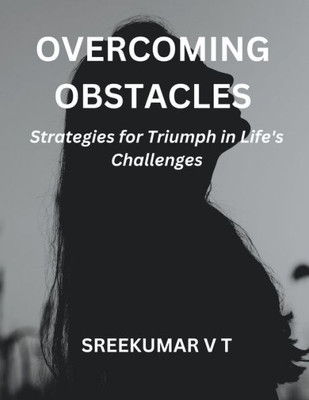 Overcoming Obstacles: Strategies for Triumph in Life's Challenges