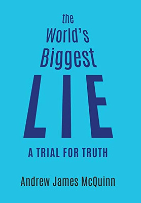 The World's Biggest Lie: A Trial for Truth - Hardcover