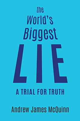 The World's Biggest Lie: A Trial for Truth - Paperback