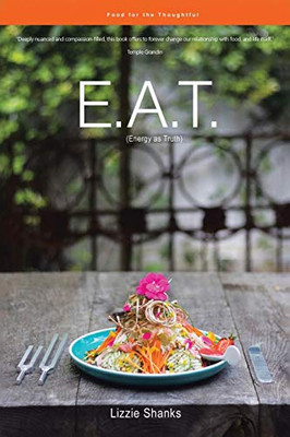E.A.T. (Energy as Truth): Food for the Thoughtful. - Paperback