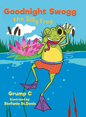 Goodnight Swogg the Silly Frog - Hardcover