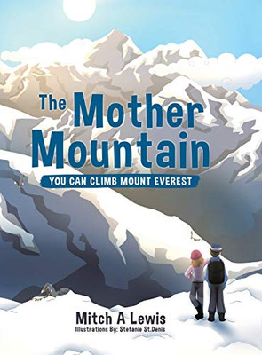 The Mother Mountain: You Can Climb Mount Everest - Hardcover
