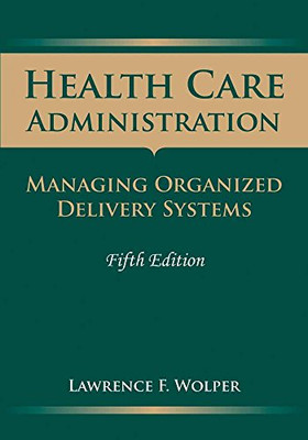 Health Care Administration: Managing Organized Delivery Systems, 5th Edition