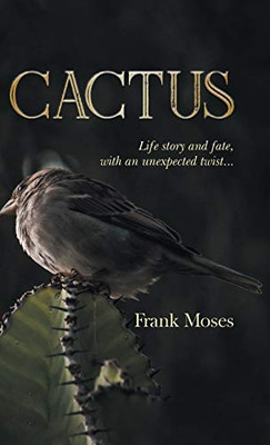 Cactus: Life Story and Fate, With an Unexpected Twist - Hardcover