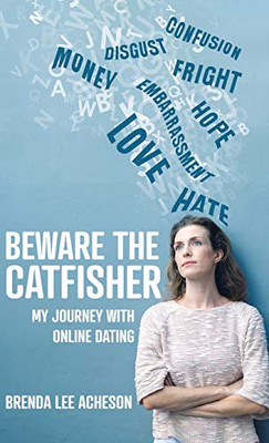 Beware the Catfisher: My Journey With Online Dating - Hardcover