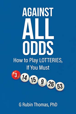 Against All Odds: How to Play LOTTERIES, If You Must - Paperback