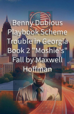 Benny Dubious Playbook Scheme Trouble in Georgia Book 2: ""Moshie's"" Fall