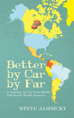 Better by Car by Far: A Journey by Car from North America to South America - Paperback