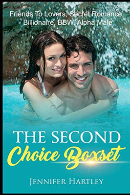 The Second Choice Boxset: Friends To Lovers, Secret Romance, Billionaire , BBW, Alpha Male