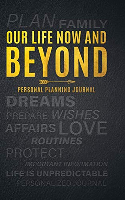 Our Life Now and Beyond: Personal Planning Journal - Hardcover