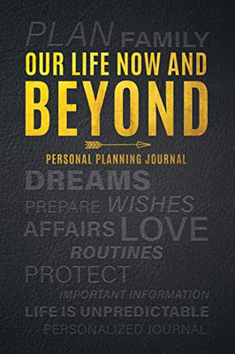 Our Life Now and Beyond: Personal Planning Journal - Paperback