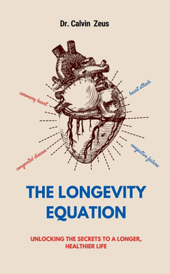 The Longevity Equation: Unlocking the Secrets to a Longer, Healthier Life