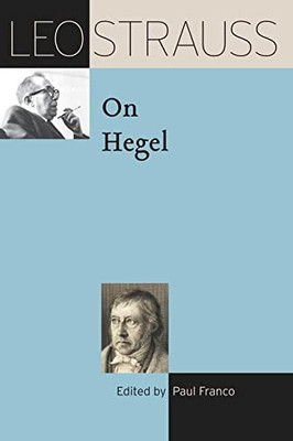 Leo Strauss on Hegel (The Leo Strauss Transcript Series)
