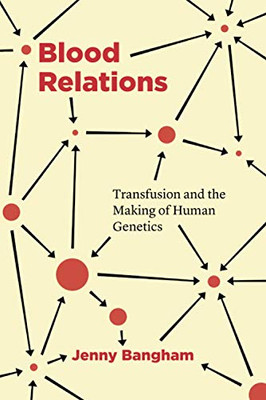 Blood Relations: Transfusion and the Making of Human Genetics - Paperback