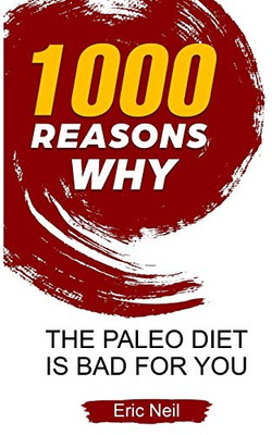1000 Reasons why The Paleo diet is bad for you