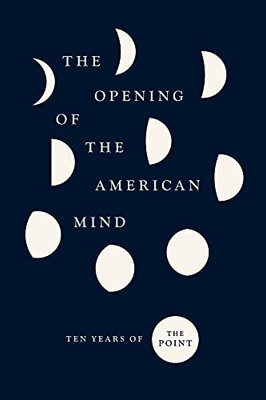 The Opening of the American Mind: Ten Years of The Point - Hardcover