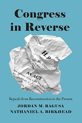 Congress in Reverse: Repeals from Reconstruction to the Present - Hardcover