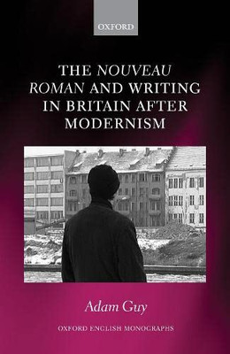 The nouveau roman and Writing in Britain After Modernism (Oxford English Monographs)
