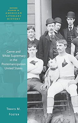 Genre and White Supremacy in the Postemancipation United States (Oxford Studies in American Literary History)
