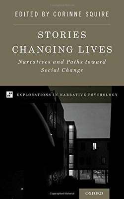 Stories Changing Lives: Narratives and Paths toward Social Change (Explorations in Narrative Psychology)