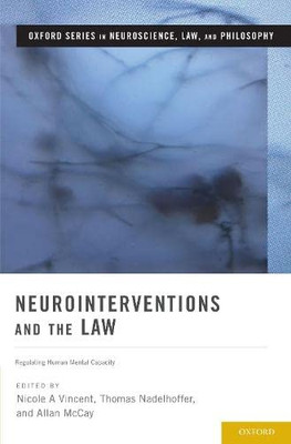 Neurointerventions and the Law: Regulating Human Mental Capacity (OXF SERIES NEUROSCI LAW PHILOSOPHY)