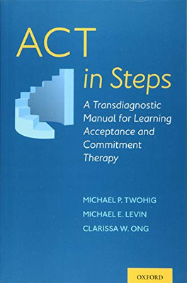 ACT in Steps: A Transdiagnostic Manual for Learning Acceptance and Commitment Therapy
