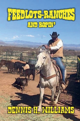 Feedlots, Ranches and Ropin'