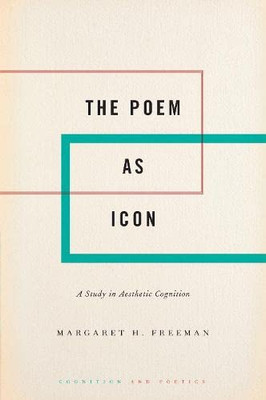 The Poem as Icon: A Study in Aesthetic Cognition (Cognition and Poetics)