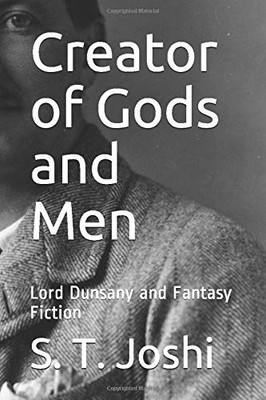 Creator of Gods and Men: Lord Dunsany and Fantasy Fiction