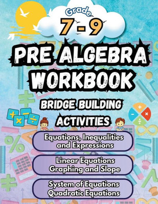 Summer Math Pre Algebra Workbook Grade 7-9 Bridge Building Activities: 7th to 9th Grade Summer Pre Algebra Essential Skills Practice Worksheets