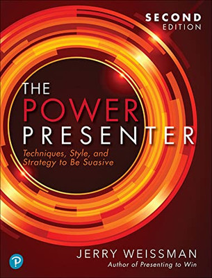 The Power Presenter: Techniques, Style, and Strategy to Be Suasive