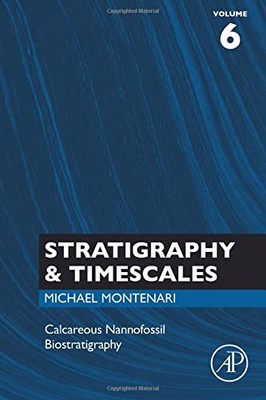 Calcareous Nannofossil Biostratigraphy (Volume 6) (Stratigraphy & Timescales, Volume 6)