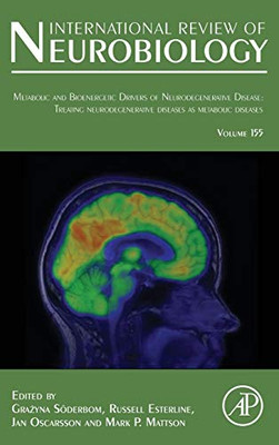 Metabolic and Bioenergetic Drivers of Neurodegenerative Disease: Treating Neurodegenerative Diseases as Metabolic Diseases (Volume 155) (International Review of Neurobiology, Volume 155)