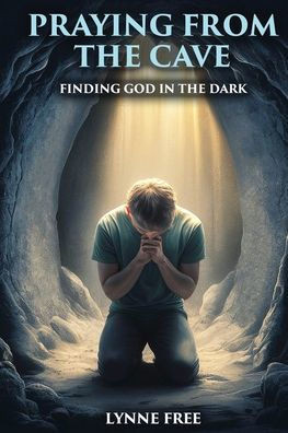 Praying from the Cave: Finding God in the Dark