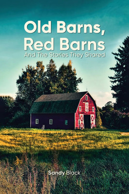 Old Barns, Red Barns and the Stories They Shared