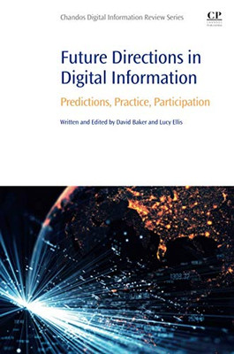 Future Directions in Digital Information: Predictions, Practice, Participation (Chandos Digital Information Review)