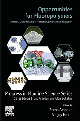 Opportunities for Fluoropolymers: Synthesis, Characterization, Processing, Simulation and Recycling (Progress in Fluorine Science)
