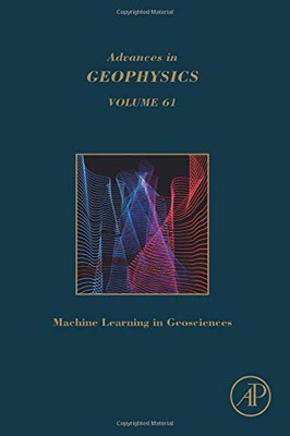 Machine Learning and Artificial Intelligence in Geosciences (Volume 61) (Advances in Geophysics, Volume 61)
