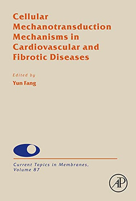 Cellular Mechanotransduction Mechanisms in Cardiovascular and Fibrotic Diseases (Volume 87) (Current Topics in Membranes, Volume 87)
