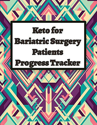 Keto for Bariatric Surgery Patients Progress Tracker: Comprehensive Tracker for All Aspects of Your Bariatric Journey