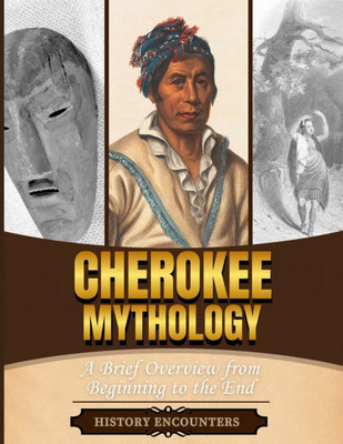 Cherokee Mythology: A Brief Overview from Beginning to the End
