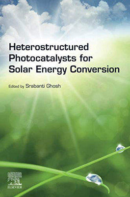 Heterostructured Photocatalysts for Solar Energy Conversion (Solar Cell Engineering)