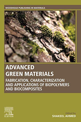 Advanced Green Materials: Fabrication, Characterization and Applications of Biopolymers and Biocomposites (Woodhead Publishing in Materials)