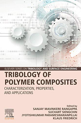 Tribology of Polymer Composites: Characterization, Properties, and Applications (Elsevier Series on Tribology and Surface Engineering)