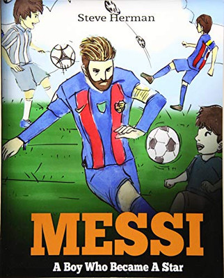 Messi: A Boy Who Became A Star. Inspiring children book about Lionel Messi - one of the best soccer players in history. (Soccer Book For Kids)